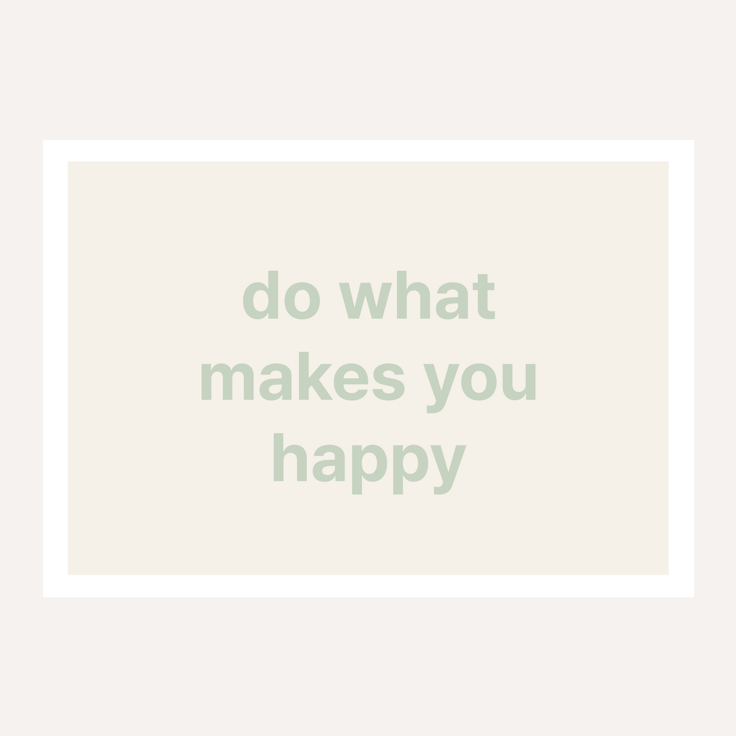 do what makes you happy